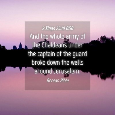 Picture 04 - 2 Kings 25:10 BSB - And the whole army of the Chaldeans under the - Bible Verse Picture