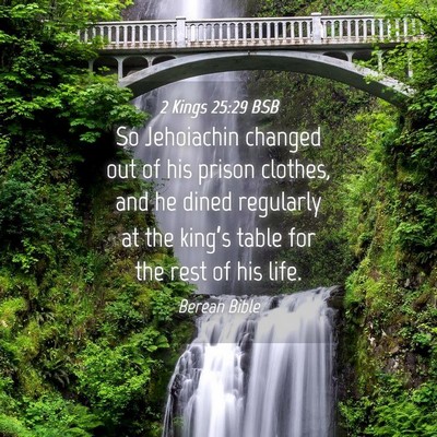 Picture 04 - 2 Kings 25:29 BSB - So Jehoiachin changed out of his prison clothes, - Bible Verse Picture