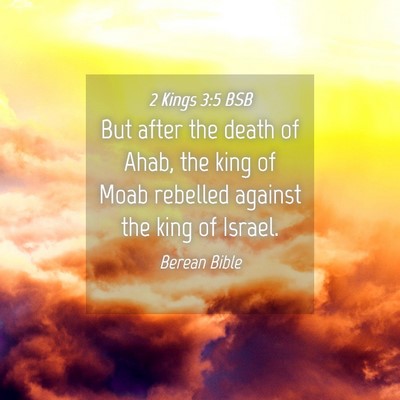 Picture 04 - 2 Kings 3:5 BSB - But after the death of Ahab, the king of Moab - Bible Verse Picture