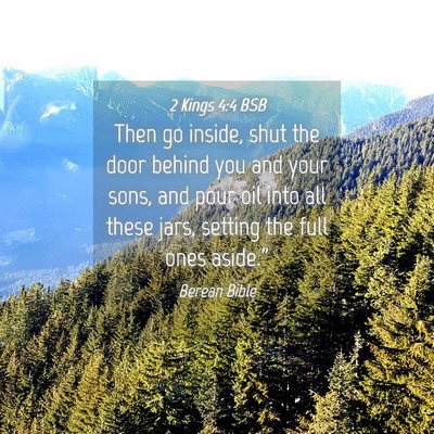 Picture 04 - 2 Kings 4:4 BSB - Then go inside, shut the door behind you and your - Bible Verse Picture