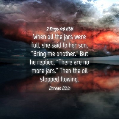 Picture 04 - 2 Kings 4:6 BSB - When all the jars were full, she said to her son, - Bible Verse Picture