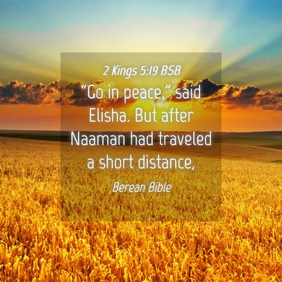 Picture 04 - 2 Kings 5:19 BSB - “Go in peace,” said Elisha. But after Naaman - Bible Verse Picture
