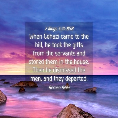 Picture 04 - 2 Kings 5:24 BSB - When Gehazi came to the hill, he took the gifts - Bible Verse Picture