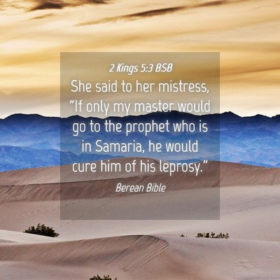 Picture 04 - 2 Kings 5:3 BSB - She said to her mistress, “If only my master - Bible Verse Picture