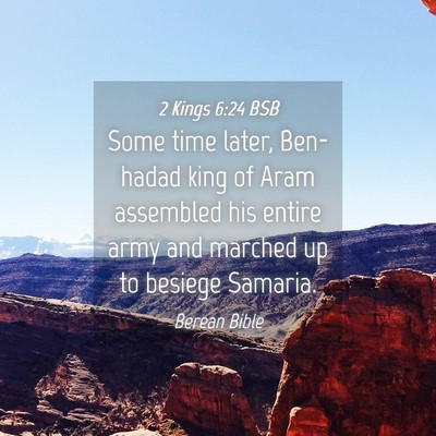 Picture 04 - 2 Kings 6:24 BSB - Some time later, Ben-hadad king of Aram assembled - Bible Verse Picture