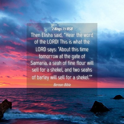 Picture 04 - 2 Kings 7:1 BSB - Then Elisha said, “Hear the word of the LORD! - Bible Verse Picture