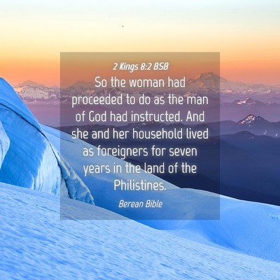 Picture 04 - 2 Kings 8:2 BSB - So the woman had proceeded to do as the man of - Bible Verse Picture