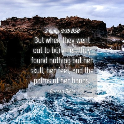 Picture 04 - 2 Kings 9:35 BSB - But when they went out to bury her, they found - Bible Verse Picture