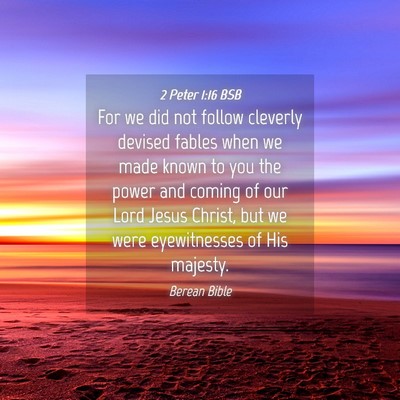 Picture 04 - 2 Peter 1:16 BSB - For we did not follow cleverly devised fables - Bible Verse Picture
