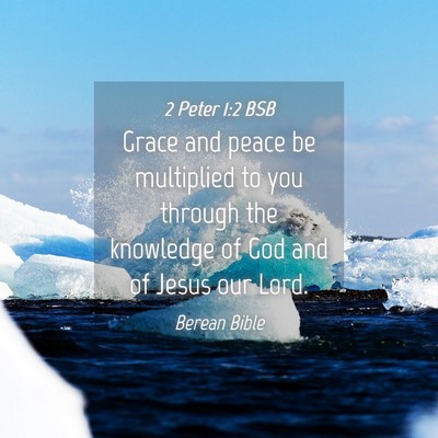 Picture 04 - 2 Peter 1:2 BSB - Grace and peace be multiplied to you through the - Bible Verse Picture
