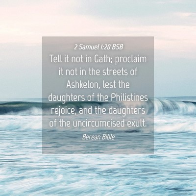 Picture 04 - 2 Samuel 1:20 BSB - Tell it not in Gath; proclaim it not in the - Bible Verse Picture