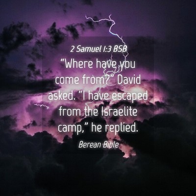 Picture 04 - 2 Samuel 1:3 BSB - “Where have you come from?” David asked. “I - Bible Verse Picture