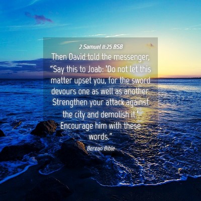 Picture 04 - 2 Samuel 11:25 BSB - Then David told the messenger, “Say this to - Bible Verse Picture