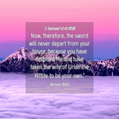 Picture 04 - 2 Samuel 12:10 BSB - Now, therefore, the sword will never depart from - Bible Verse Picture