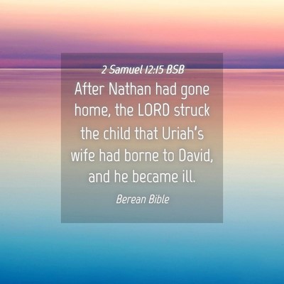 Picture 04 - 2 Samuel 12:15 BSB - After Nathan had gone home, the LORD struck the - Bible Verse Picture