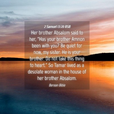 Picture 04 - 2 Samuel 13:20 BSB - Her brother Absalom said to her, “Has your - Bible Verse Picture