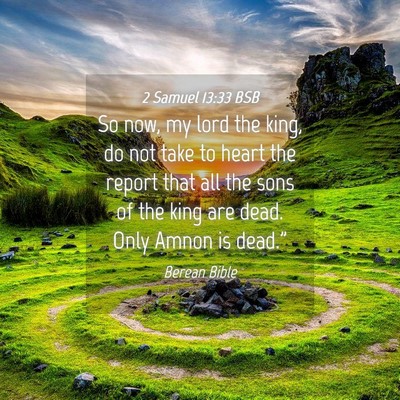 Picture 04 - 2 Samuel 13:33 BSB - So now, my lord the king, do not take to heart - Bible Verse Picture