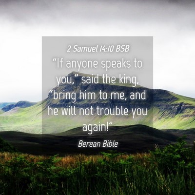 Picture 04 - 2 Samuel 14:10 BSB - “If anyone speaks to you,” said the king, - Bible Verse Picture