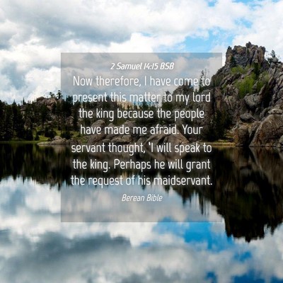 Picture 04 - 2 Samuel 14:15 BSB - Now therefore, I have come to present this matter - Bible Verse Picture