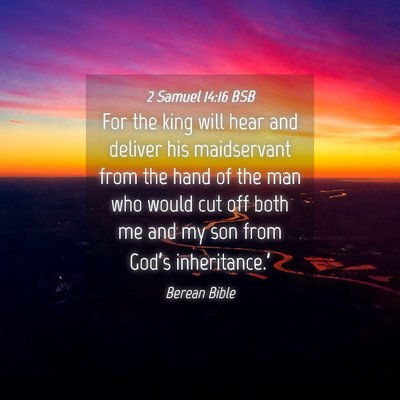 Picture 04 - 2 Samuel 14:16 BSB - For the king will hear and deliver his - Bible Verse Picture