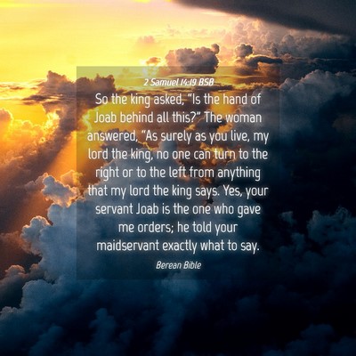 Picture 04 - 2 Samuel 14:19 BSB - So the king asked, “Is the hand of Joab behind - Bible Verse Picture