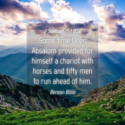 Picture 04 - 2 Samuel 15:1 BSB - Some time later, Absalom provided for himself a - Bible Verse Picture