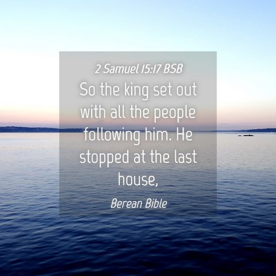 Picture 04 - 2 Samuel 15:17 BSB - So the king set out with all the people following - Bible Verse Picture