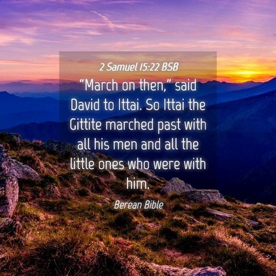 Picture 04 - 2 Samuel 15:22 BSB - “March on then,” said David to Ittai. So - Bible Verse Picture