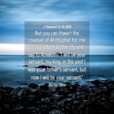 Picture 04 - 2 Samuel 15:34 BSB - But you can thwart the counsel of Ahithophel for - Bible Verse Picture