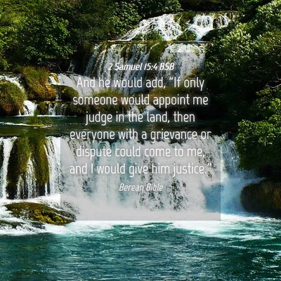 Picture 04 - 2 Samuel 15:4 BSB - And he would add, “If only someone would - Bible Verse Picture