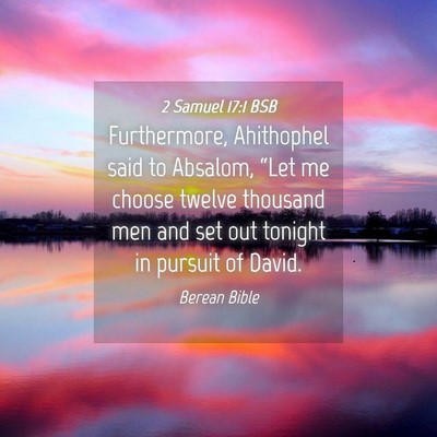Picture 04 - 2 Samuel 17:1 BSB - Furthermore, Ahithophel said to Absalom, “Let - Bible Verse Picture