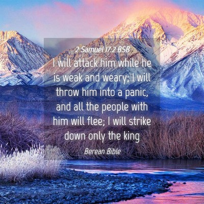 Picture 04 - 2 Samuel 17:2 BSB - I will attack him while he is weak and weary; I - Bible Verse Picture
