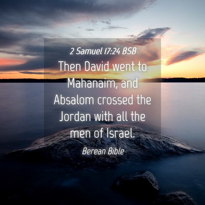 Picture 04 - 2 Samuel 17:24 BSB - Then David went to Mahanaim, and Absalom crossed - Bible Verse Picture