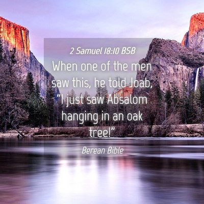 Picture 04 - 2 Samuel 18:10 BSB - When one of the men saw this, he told Joab, “I - Bible Verse Picture