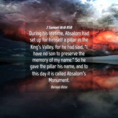 Picture 04 - 2 Samuel 18:18 BSB - During his lifetime, Absalom had set up for - Bible Verse Picture