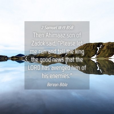 Picture 04 - 2 Samuel 18:19 BSB - Then Ahimaaz son of Zadok said, “Please let me - Bible Verse Picture