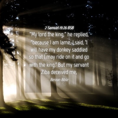 Picture 04 - 2 Samuel 19:26 BSB - “My lord the king,” he replied, “because I - Bible Verse Picture