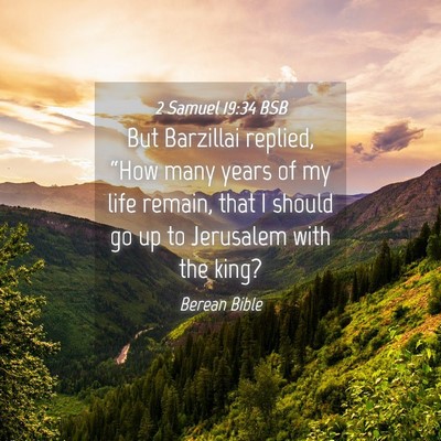 Picture 04 - 2 Samuel 19:34 BSB - But Barzillai replied, “How many years of my - Bible Verse Picture