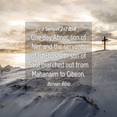 Picture 04 - 2 Samuel 2:12 BSB - One day Abner son of Ner and the servants of - Bible Verse Picture