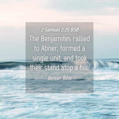 Picture 04 - 2 Samuel 2:25 BSB - The Benjamites rallied to Abner, formed a single - Bible Verse Picture