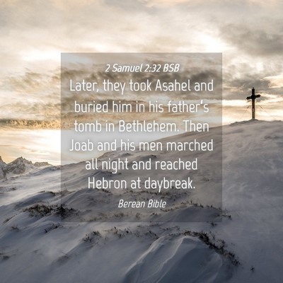 Picture 04 - 2 Samuel 2:32 BSB - Later, they took Asahel and buried him in his - Bible Verse Picture