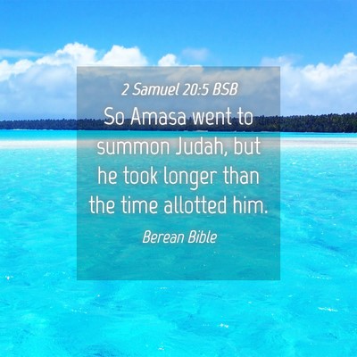 Picture 04 - 2 Samuel 20:5 BSB - So Amasa went to summon Judah, but he took longer - Bible Verse Picture