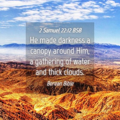 Picture 04 - 2 Samuel 22:12 BSB - He made darkness a canopy around Him, a gathering - Bible Verse Picture