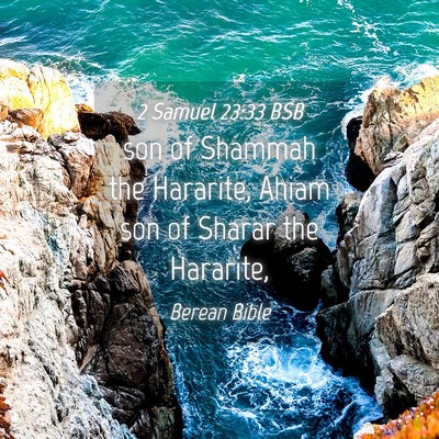 Picture 04 - 2 Samuel 23:33 BSB - son of Shammah the Hararite, Ahiam son of Sharar - Bible Verse Picture