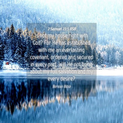 Picture 04 - 2 Samuel 23:5 BSB - Is not my house right with God? For He has - Bible Verse Picture