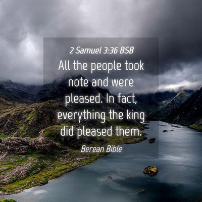 Picture 04 - 2 Samuel 3:36 BSB - All the people took note and were pleased. In - Bible Verse Picture