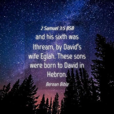 Picture 04 - 2 Samuel 3:5 BSB - and his sixth was Ithream, by David’s wife - Bible Verse Picture