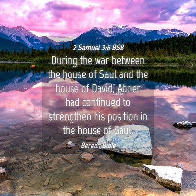 Picture 04 - 2 Samuel 3:6 BSB - During the war between the house of Saul and the - Bible Verse Picture