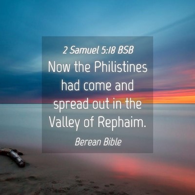 Picture 04 - 2 Samuel 5:18 BSB - Now the Philistines had come and spread out in - Bible Verse Picture