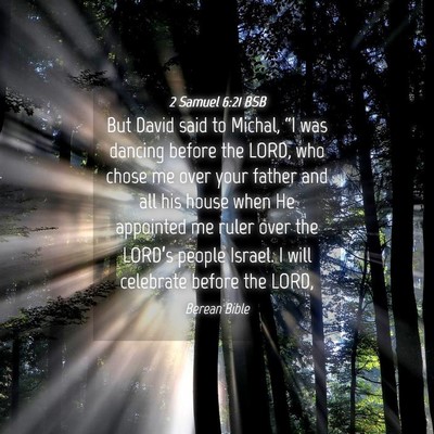 Picture 04 - 2 Samuel 6:21 BSB - But David said to Michal, “I was dancing before - Bible Verse Picture